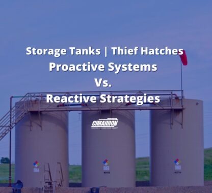 Proactive Systems Vs. Reactive Strategies – Storage Tanks | Thief Hatches